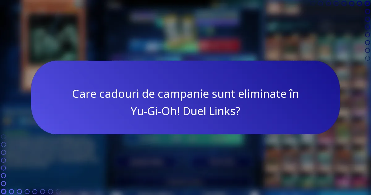Care cadouri de campanie sunt eliminate în Yu-Gi-Oh! Duel Links?