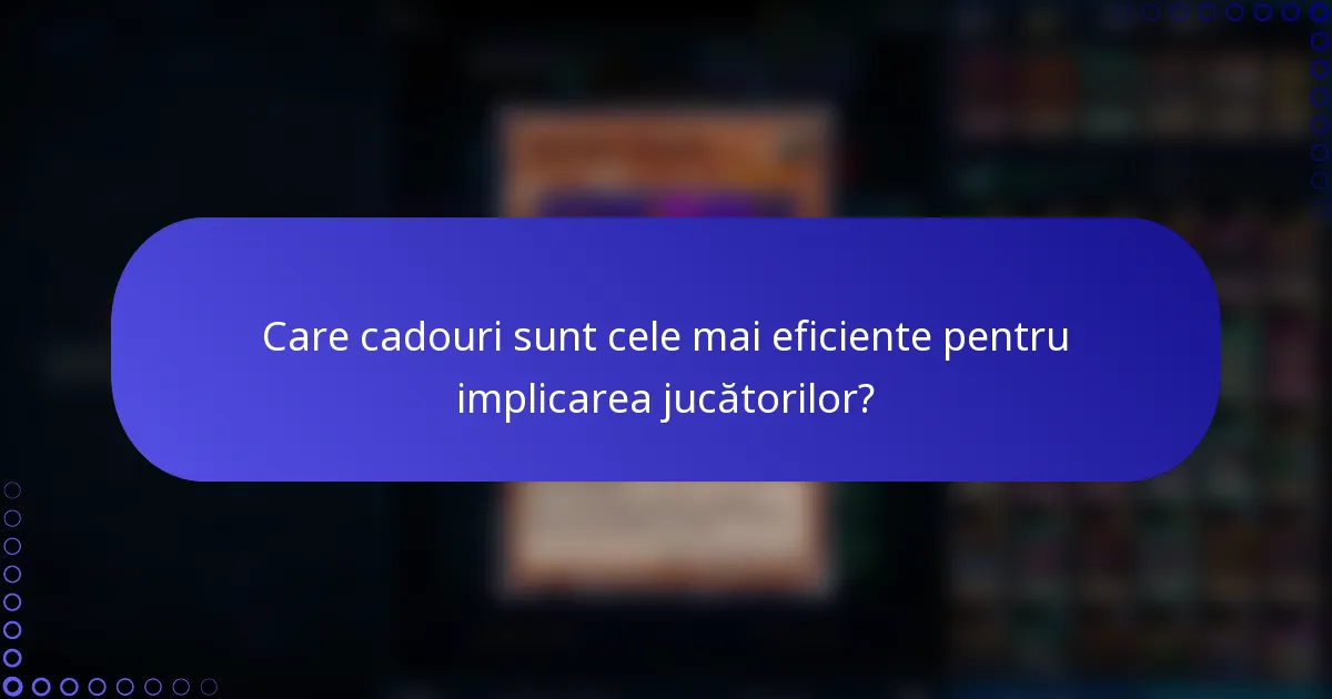 Care cadouri sunt cele mai eficiente pentru implicarea jucătorilor?