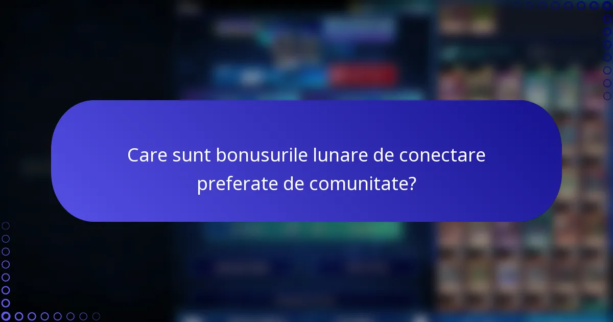 Care sunt bonusurile lunare de conectare preferate de comunitate?