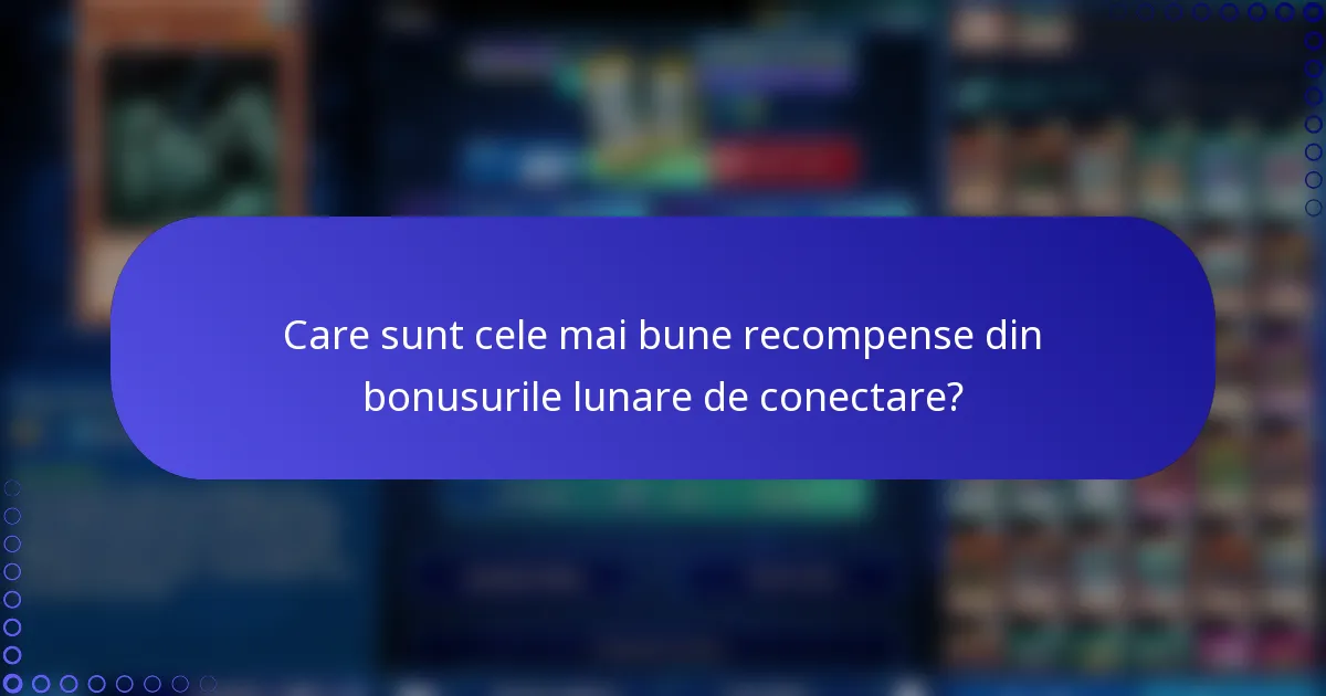 Care sunt cele mai bune recompense din bonusurile lunare de conectare?