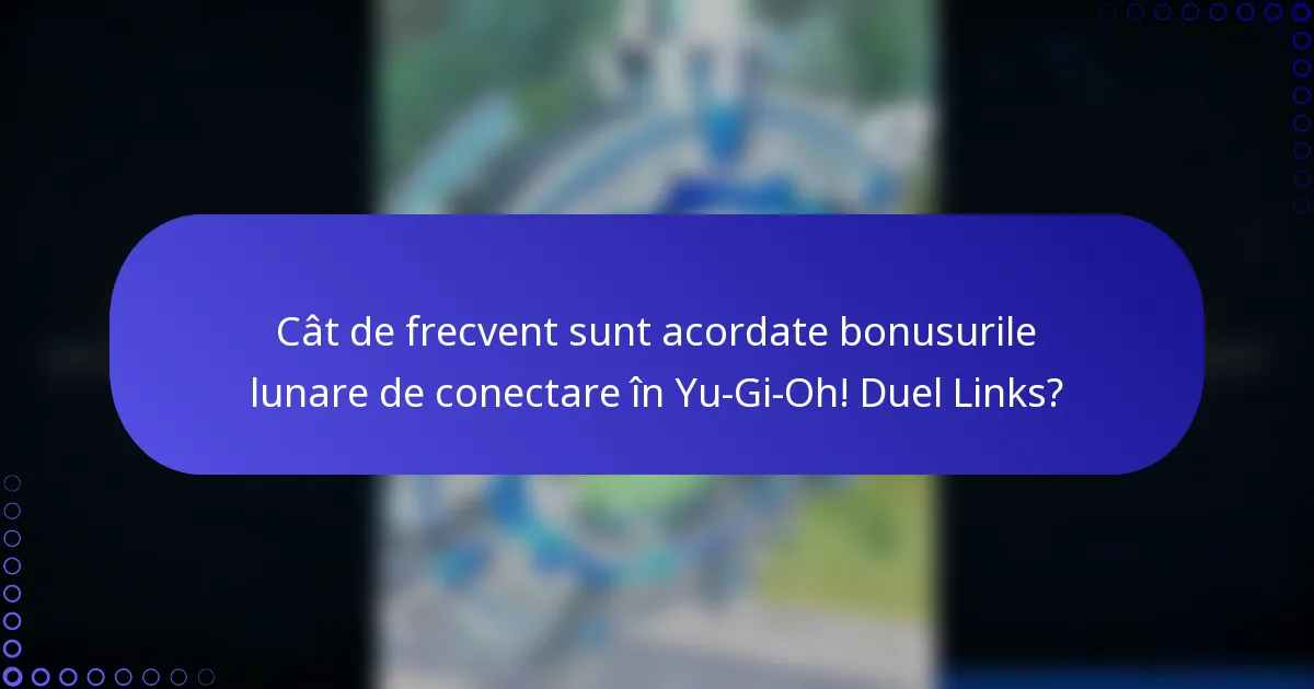 Cât de frecvent sunt acordate bonusurile lunare de conectare în Yu-Gi-Oh! Duel Links?