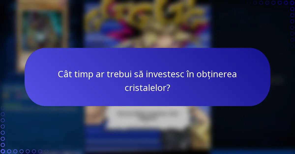 Cât timp ar trebui să investesc în obținerea cristalelor?