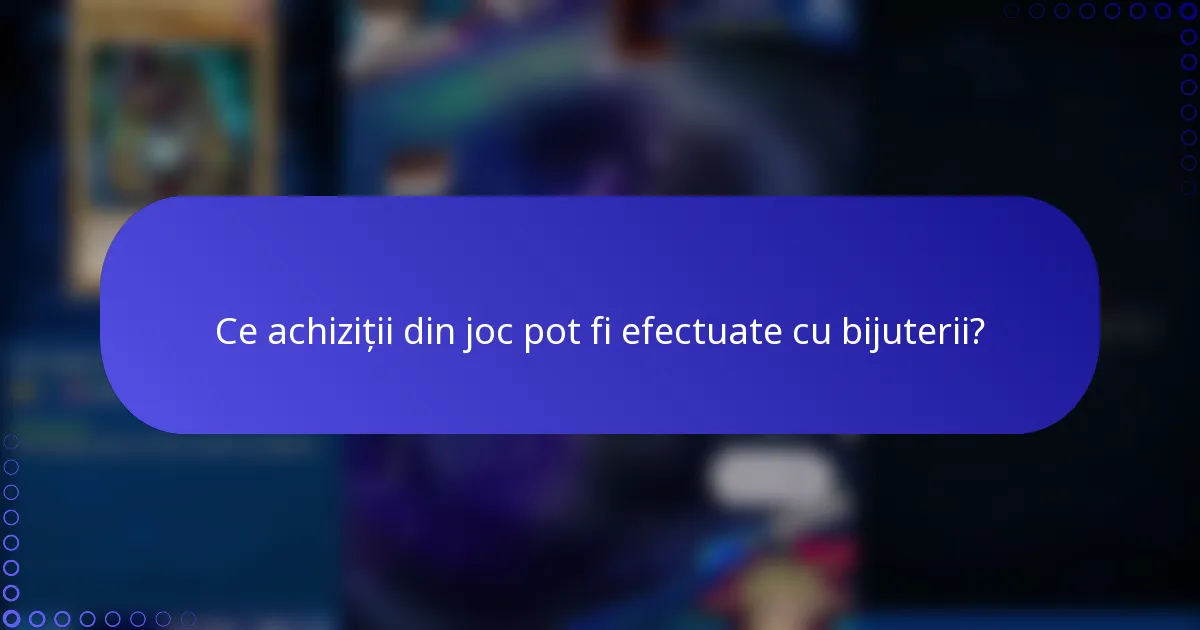 Ce achiziții din joc pot fi efectuate cu bijuterii?