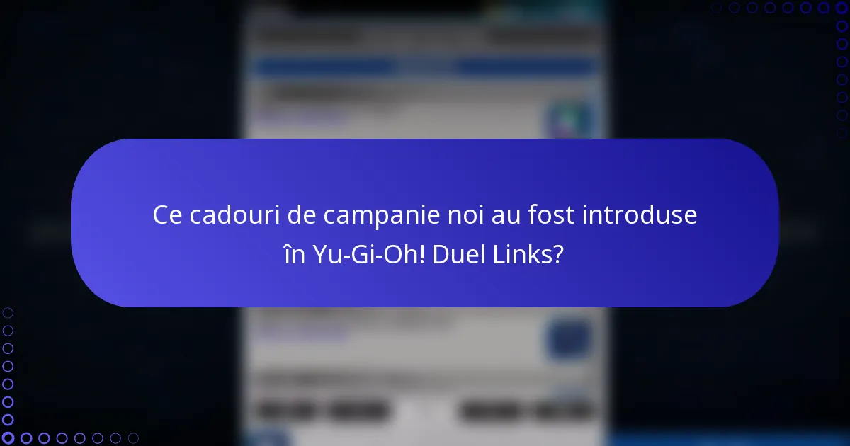 Ce cadouri de campanie noi au fost introduse în Yu-Gi-Oh! Duel Links?