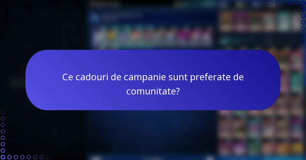 Ce cadouri de campanie sunt preferate de comunitate?