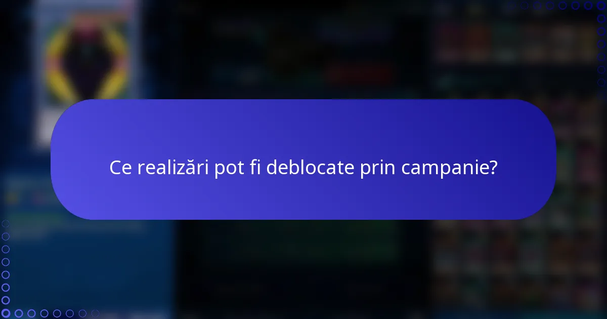 Ce realizări pot fi deblocate prin campanie?