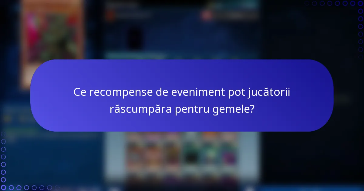 Ce recompense de eveniment pot jucătorii răscumpăra pentru gemele?