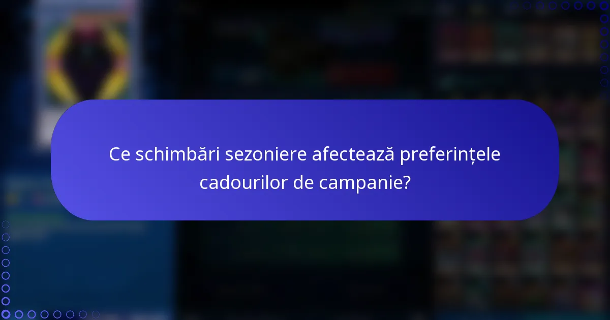 Ce schimbări sezoniere afectează preferințele cadourilor de campanie?