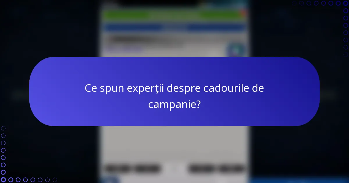 Ce spun experții despre cadourile de campanie?