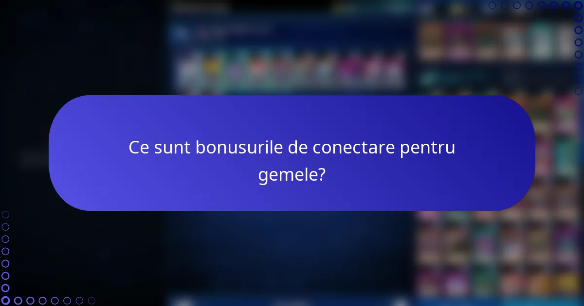 Ce sunt bonusurile de conectare pentru gemele?