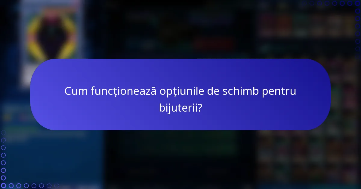 Cum funcționează opțiunile de schimb pentru bijuterii?
