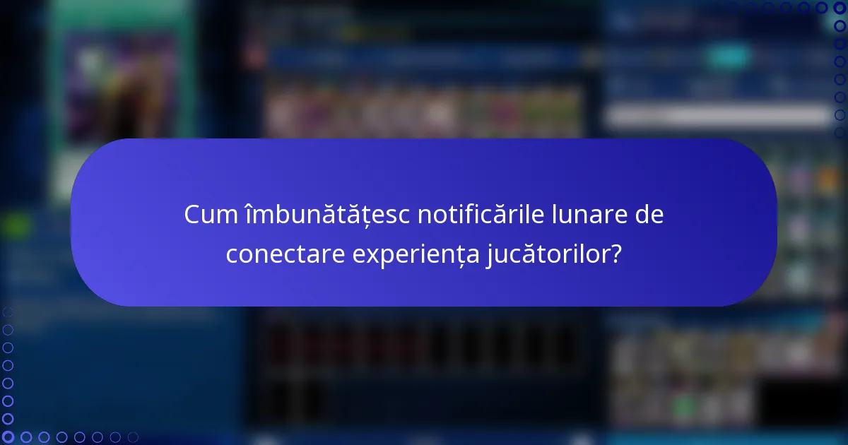 Cum îmbunătățesc notificările lunare de conectare experiența jucătorilor?