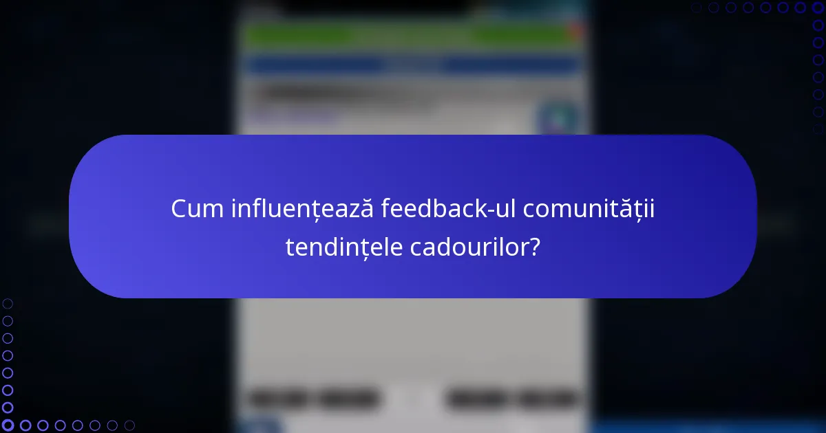 Cum influențează feedback-ul comunității tendințele cadourilor?
