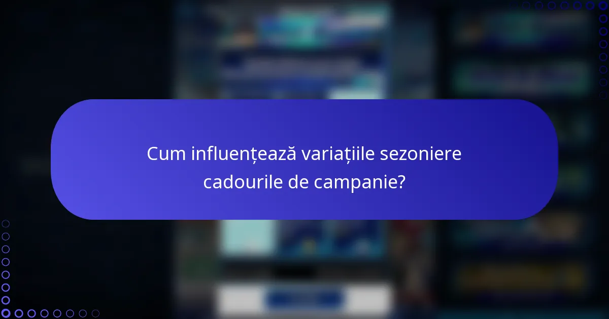 Cum influențează variațiile sezoniere cadourile de campanie?