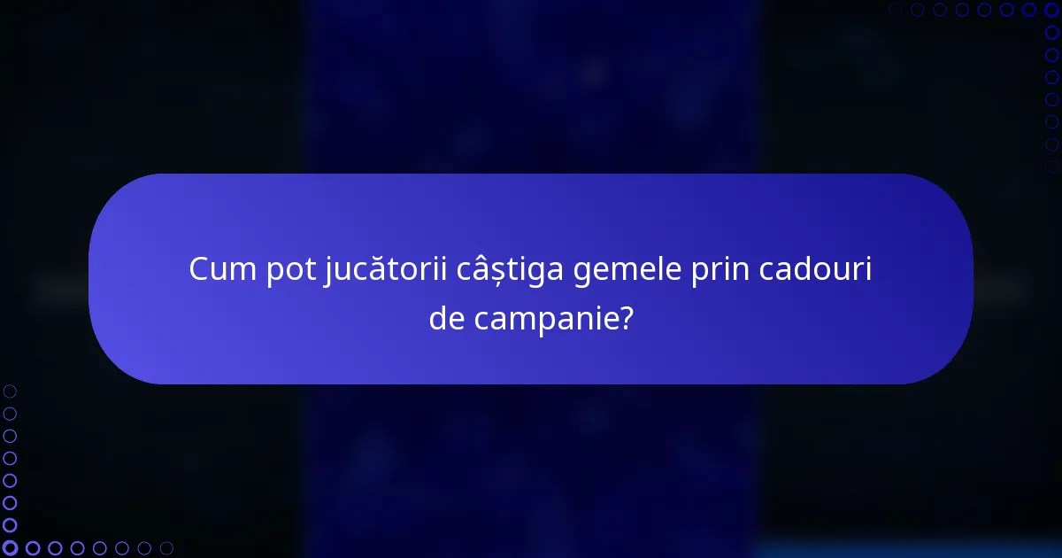 Cum pot jucătorii câștiga gemele prin cadouri de campanie?