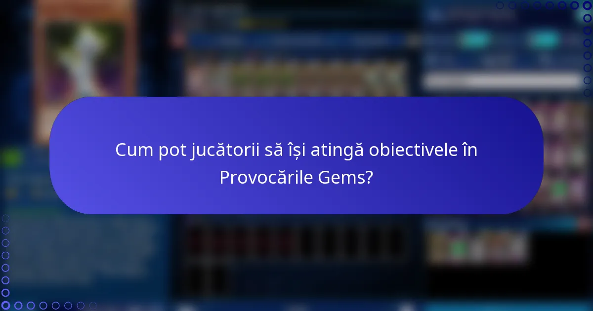 Cum pot jucătorii să își atingă obiectivele în Provocările Gems?