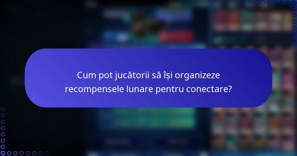 Cum pot jucătorii să își organizeze recompensele lunare pentru conectare?