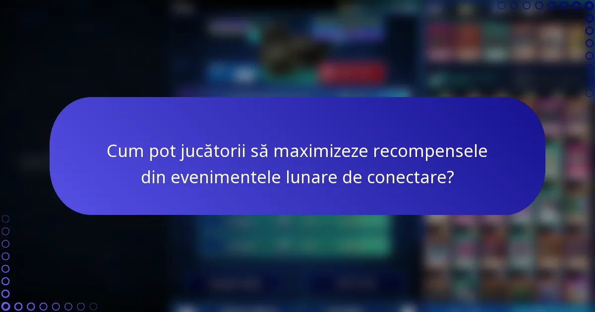 Cum pot jucătorii să maximizeze recompensele din evenimentele lunare de conectare?