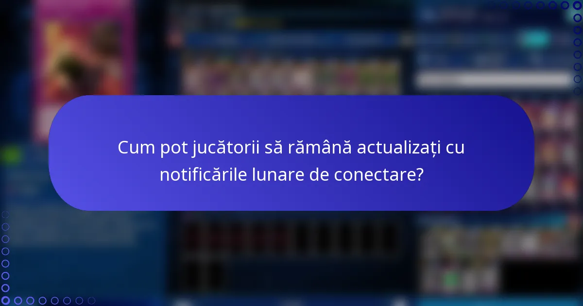 Cum pot jucătorii să rămână actualizați cu notificările lunare de conectare?