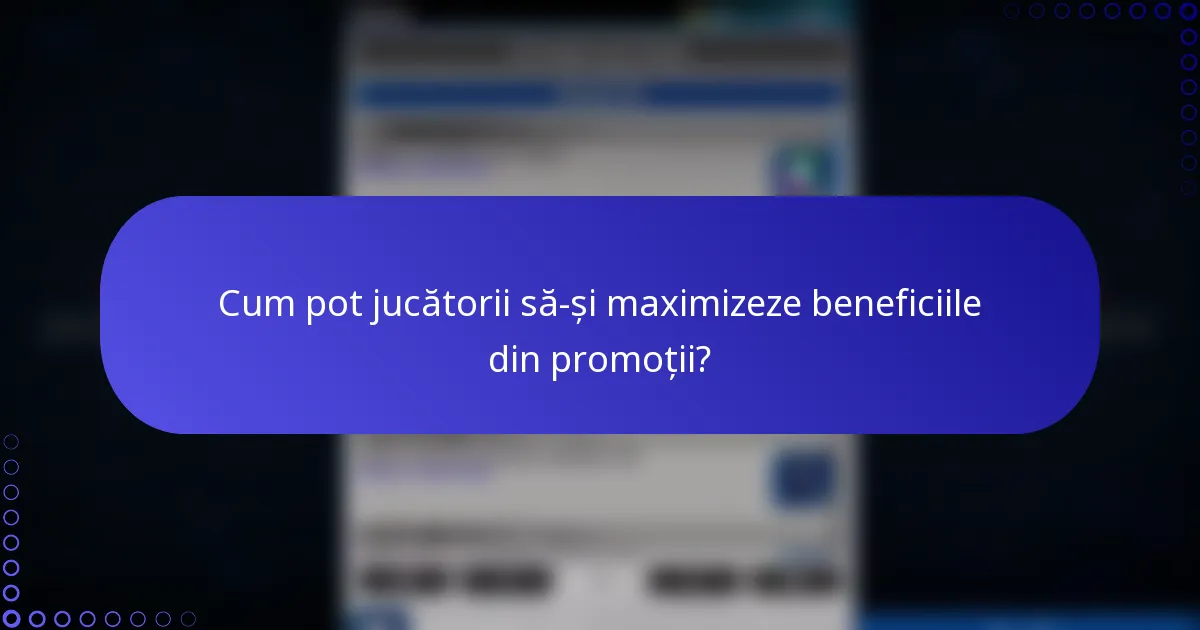 Cum pot jucătorii să-și maximizeze beneficiile din promoții?
