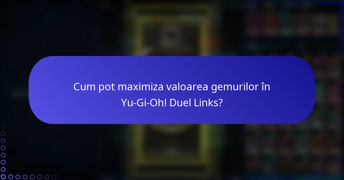 Cum pot maximiza valoarea gemurilor în Yu-Gi-Oh! Duel Links?
