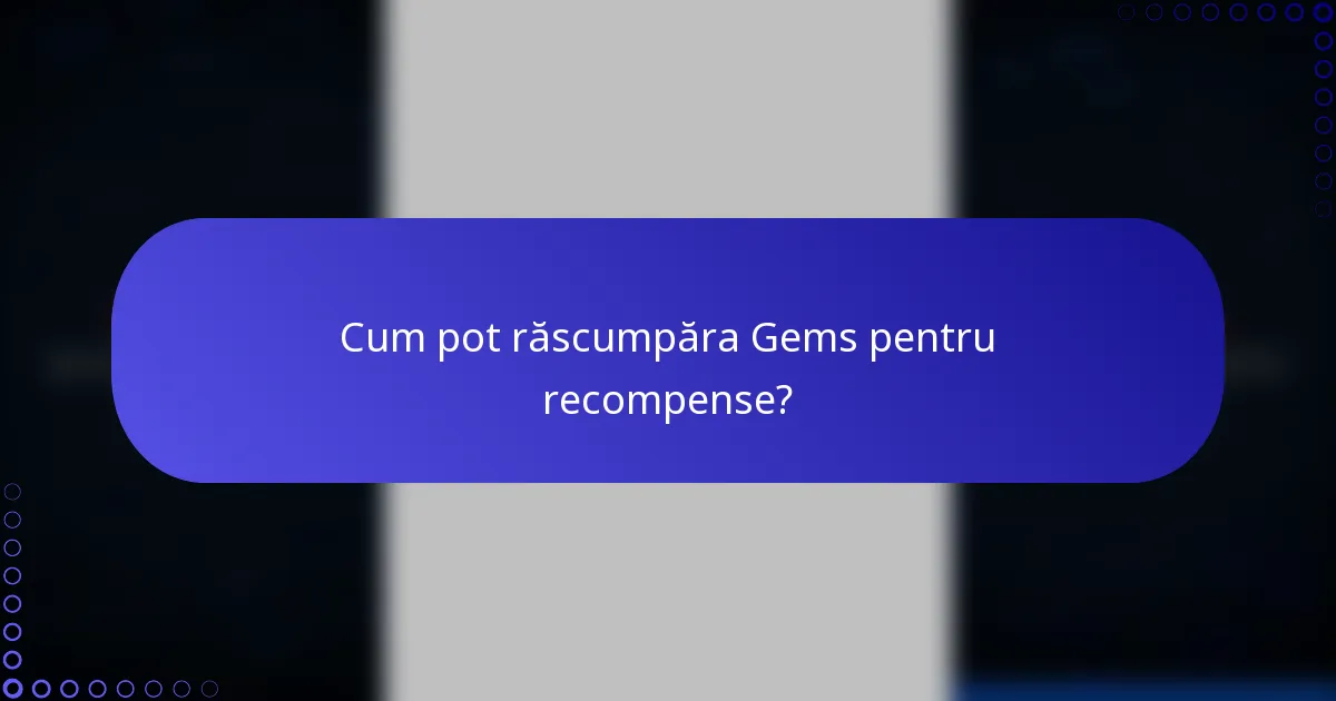 Cum pot răscumpăra Gems pentru recompense?