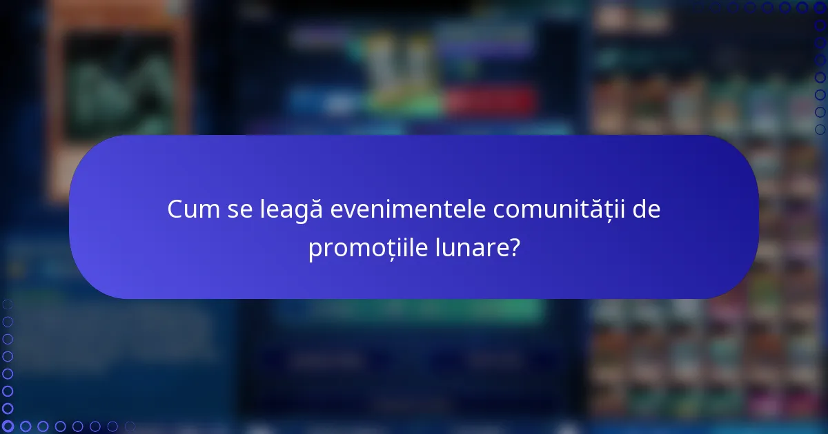 Cum se leagă evenimentele comunității de promoțiile lunare?